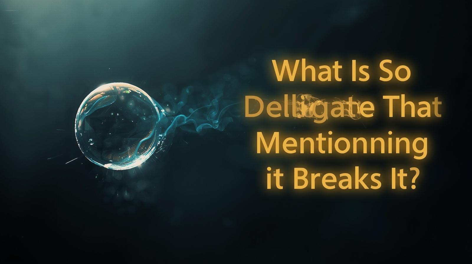 What Is So Delicate That Even Mentioning It Breaks It Riddle