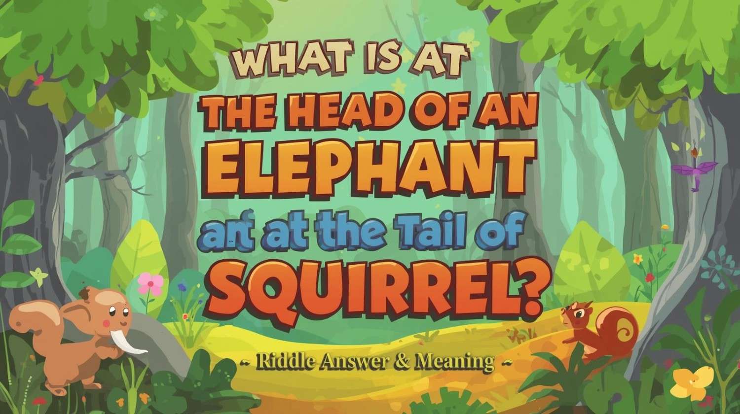 What is at the Head of an Elephant and at the Tail of a Squirrel
