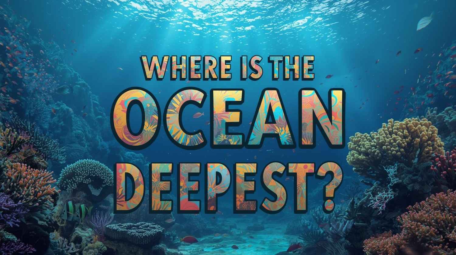 Where Is the Ocean Deepest